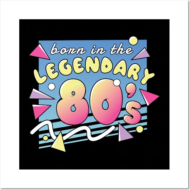 Born In The Legendary 80's 80's 1980 Wall Art by wbdesignz